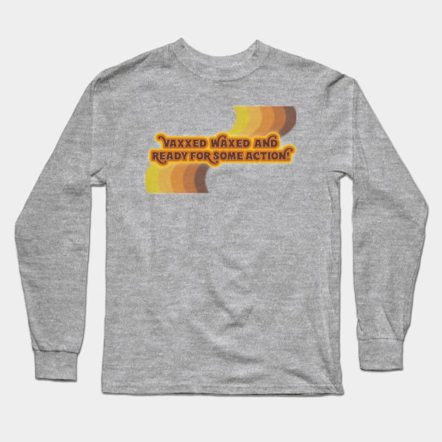 Vaxxed and Waxed! Long Sleeve T-Shirt by ScrapyardFilms
